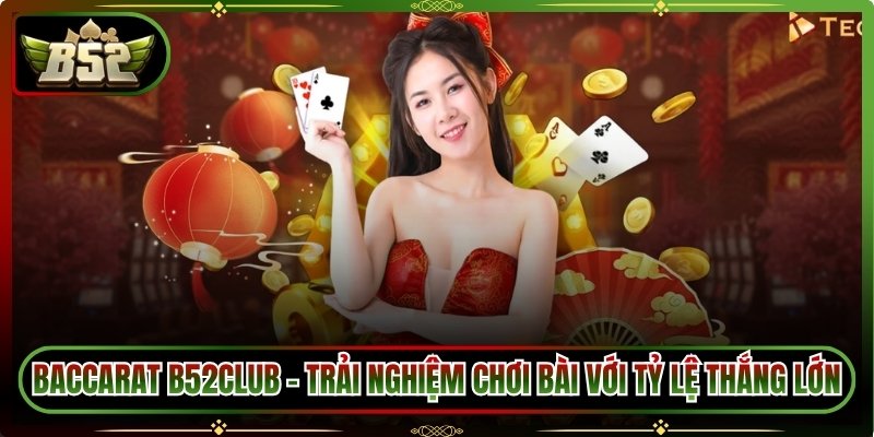 Baccarat B52Club – Trải Nghiệm Chơi Bài Với Tỷ Lệ Thắng Lớn 2 Baccarat B52Club – Trải Nghiệm Chơi Bài Với Tỷ Lệ Thắng Lớn