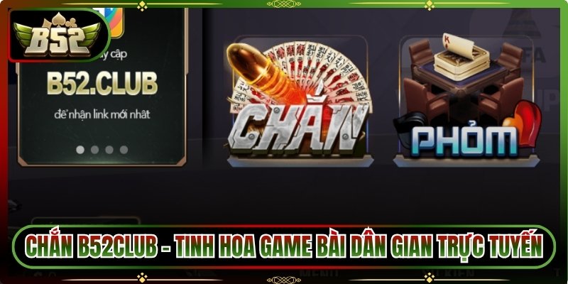 Chắn B52club – Tinh Hoa Game Bài Dân Gian Trực Tuyến 1 Chắn B52club – Tinh Hoa Game Bài Dân Gian Trực Tuyến