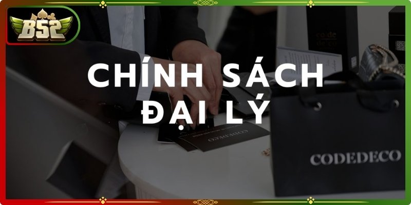 Chính Sách Đại Lý B52Club 2 Chính sách đại lý quy định rõ quyền lợi, nghĩa vụ và cơ chế vận hành