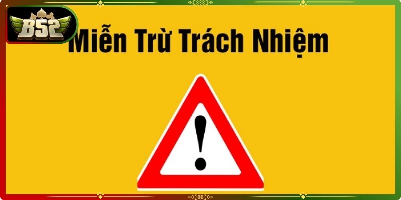 Miễn Trừ Trách Nhiệm B52Club 1 Miễn trừ trách nhiệm B52club xác định rõ giới hạn giữa nền tảng và khách hàng